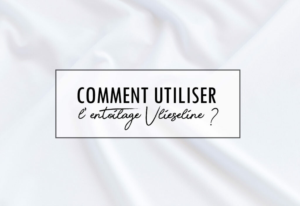 Blog-comment-utiliser-la-vlieseline-1024x704