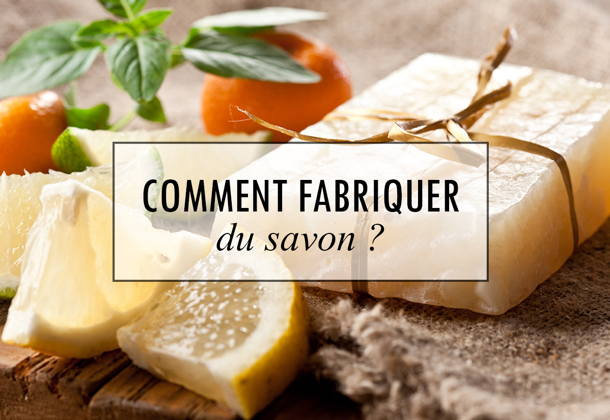 Comment fabriquer du savon ? - Creavea