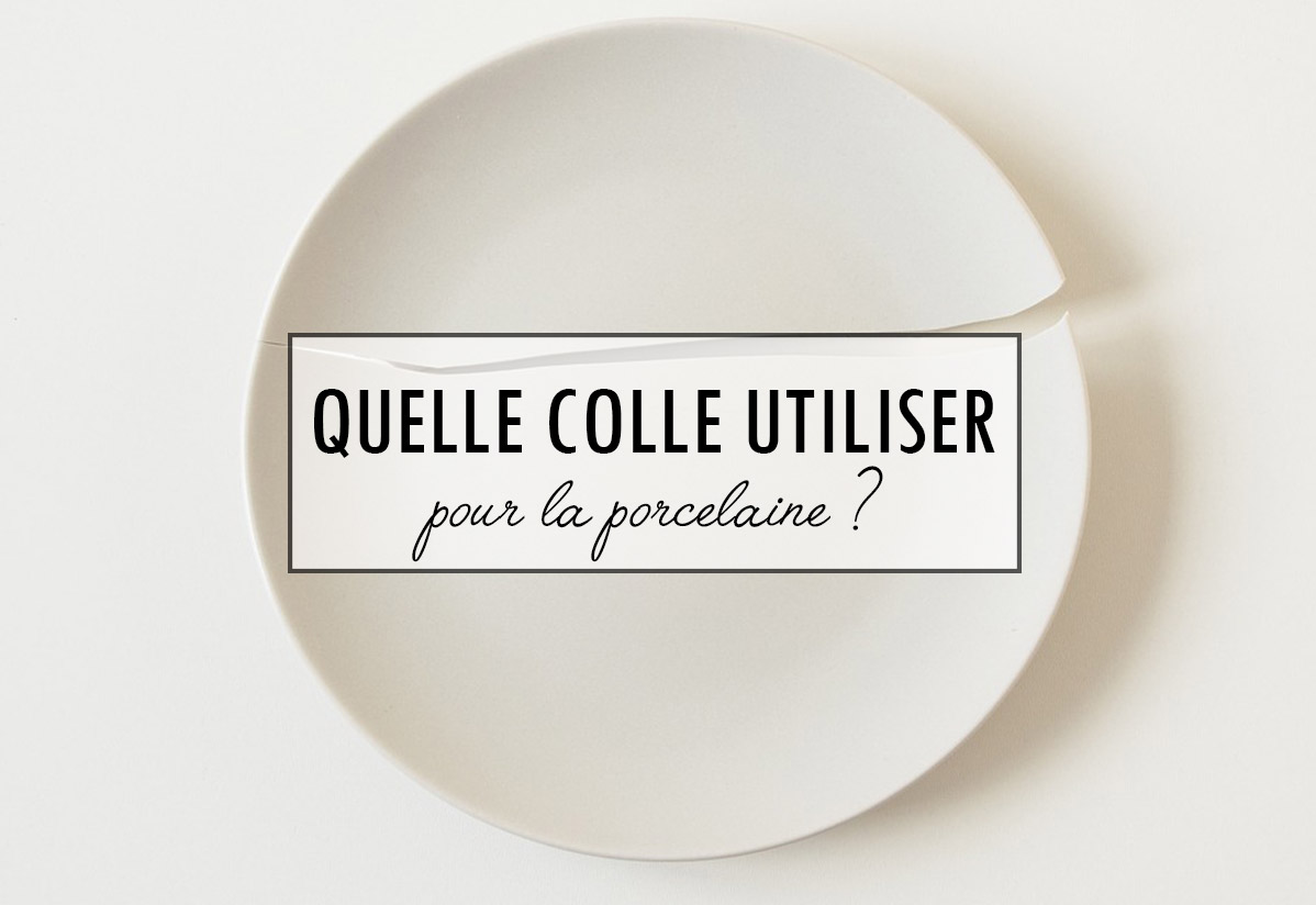Quelle colle utiliser pour la porcelaine ? Creavea