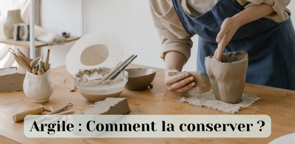 Argile : Comment la conserver ?