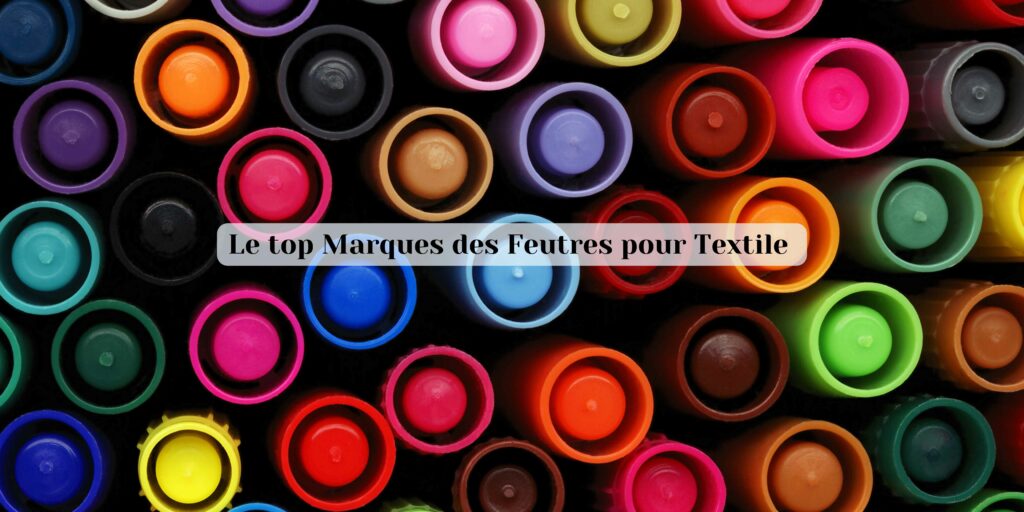 feutres pour textile le top marques