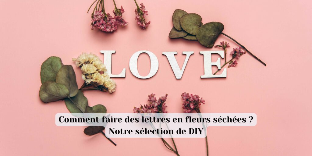 Comment faire des lettres en fleurs séchées ? Notre sélection de DIY